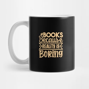 Books Because Reality is Boring Mug